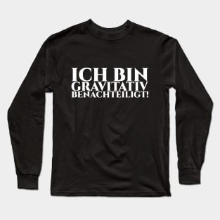 ICH BIN GRAVITATIV BENACHTEILIGT - weiße Schrift Long Sleeve T-Shirt